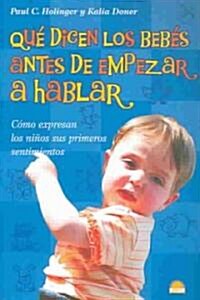 Que dicen los bebes antes de empezar a hablar/what Do Babies Say Before They Start To Talk (Paperback)