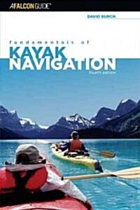 Fundamentals of Kayak Navigation: Master the Traditional Skills and the Latest Technologies (Paperback, 4)