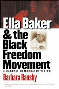 Ella Baker and the Black Freedom Movement: A Radical Democratic Vision (Paperback)