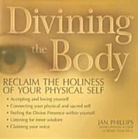 Divining the Body: Reclaim the Holiness of Your Physical Self (Paperback)
