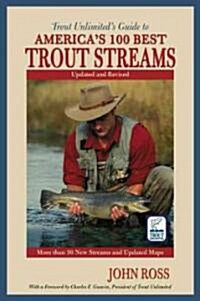 Trout Unlimiteds Guide To Americas 100 Best Trout Streams (Paperback, Revised, Updated)