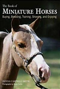 Book of Miniature Horses: Buying, Breeding, Training, Showing, and Enjoying (Hardcover)