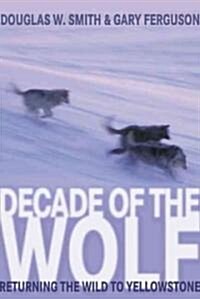 Decade of the Wolf: Returning the Wild to Yellowstone (Hardcover)