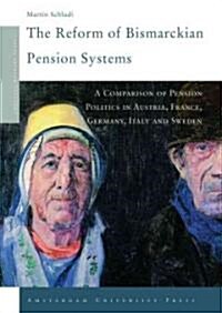 The Reform of Bismarckian Pension Systems: A Comparison of Pension Politics in Austria, France, Germany, Italy and Sweden (Paperback)