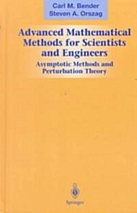Advanced Mathematical Methods for Scientists and Engineers I: Asymptotic Methods and Perturbation Theory (Hardcover, 1999)