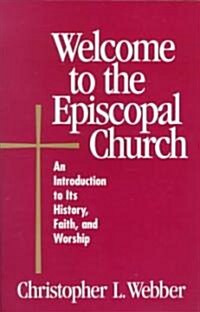 Welcome to the Episcopal Church: An Introduction to Its History, Faith, and Worship (Paperback)