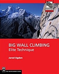 Big Wall Climbing: Elite Technique (Paperback)