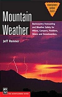 Mountain Weather: Backcountry Forecasting and Weather Safety for Hikers, Campers, Climbers, Skiers, and Snowboarders (Paperback)