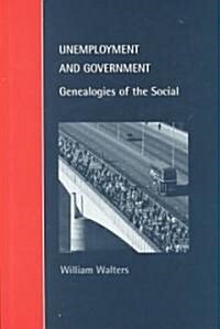 Unemployment and Government : Genealogies of the Social (Hardcover)