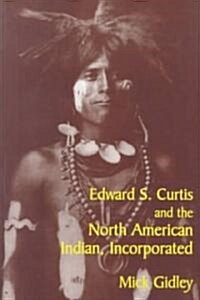 Edward S. Curtis and the North American Indian, Incorporated (Paperback)