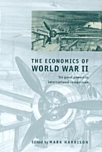The Economics of World War II : Six Great Powers in International Comparison (Paperback)