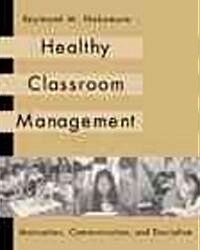 Healthy Classroom Management: Motivation, Communication, and Discipline (Paperback)