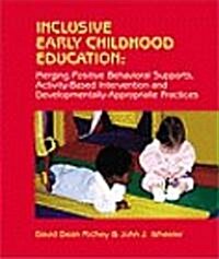 Inclusive Early Childhood Education: Merging Positive Behavioral Supports, Activity-Based Intervention, and Developmentally Appropriate Practice (Paperback)
