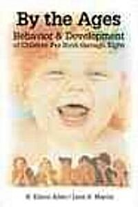 By the Ages: Behavior & Development of Children Prebirth Through 8 (Paperback)
