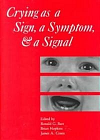 Crying as a Sign, a Symptom, and a Signal : Clinical, Emotional and Developmental Aspects of Infant and Toddler Crying (Hardcover)