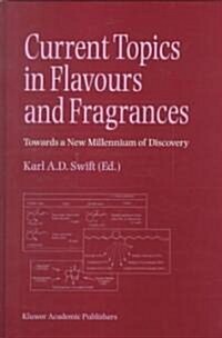 Current Topics in Flavours and Fragrances : Towards a New Millennium of Discovery (Hardcover, 1999 ed.)