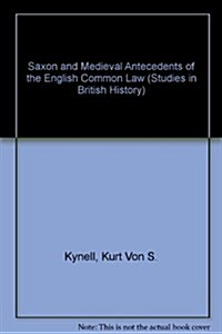 Saxon and Medieval Antecedents of the English Common Law (Hardcover)