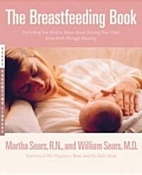 The Breastfeeding Book: Everything You Need to Know about Nursing Your Child from Birth Through Weaning (Paperback)