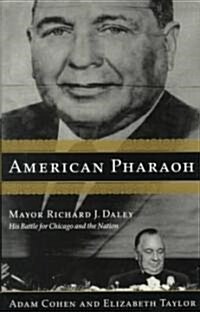 [중고] American Pharaoh: Mayor Richard J. Daley: His Battle for Chicago and the Nation (Hardcover)