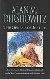 The Genesis of Justice: Ten Stories of Biblical Injustice That Led to the Ten Commandments and Modern Morality and Law (Hardcover)