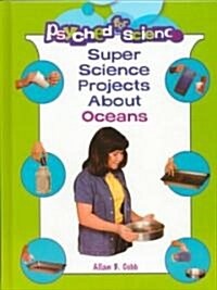 Super Science Projects about Oceans (Library Binding)