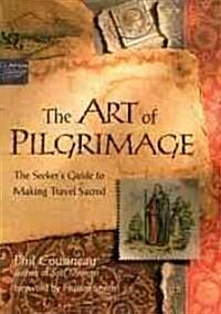 The Art of Pilgrimage: The Seekers Guide to Making Travel Sacred (Paperback)