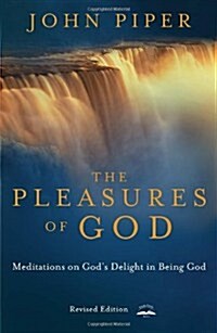 The Pleasures of God: Meditations on Gods Delight in Being God (Paperback, Revised and Exp)