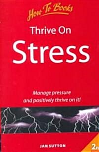 Thrive on Stress : Manage Pressure and Positively Thrive on it (Paperback, 2 Revised edition)