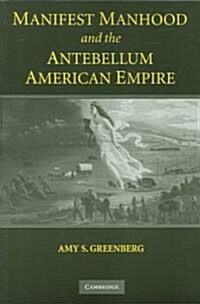 Manifest Manhood and the Antebellum American Empire (Paperback)