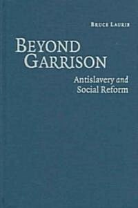 Beyond Garrison : Antislavery and Social Reform (Hardcover)
