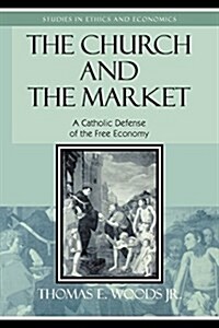 The Church and the Market: A Catholic Defense of the Free Economy (Paperback)