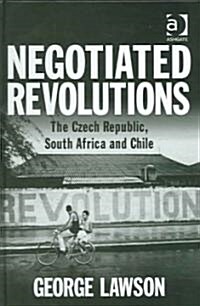 Negotiated Revolutions : The Czech Republic, South Africa and Chile (Hardcover)