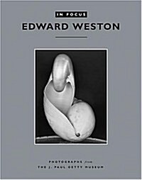 In Focus: Edward Weston: Photographs from the J. Paul Getty Museum (Paperback)