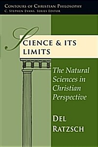 Science Its Limits: The Natural Sciences in Christian Perspective (Paperback, 2)
