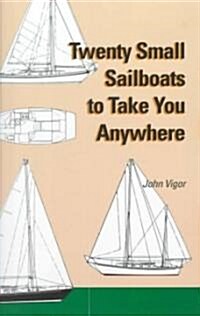Twenty Small Sailboats to Take You Anywhere (Paperback)