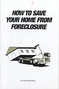 How to Save Your Home from Foreclosure (Paperback)