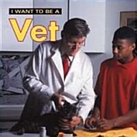 I Want to Be a Vet (Library Binding)