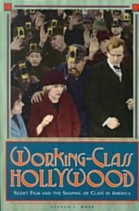 Working-Class Hollywood: Silent Film and the Shaping of Class in America (Paperback)