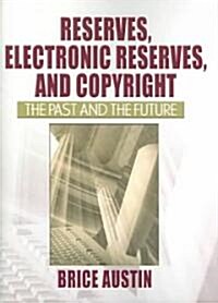 Reserves, Electronic Reserves, and Copyright: The Past and the Future (Paperback)