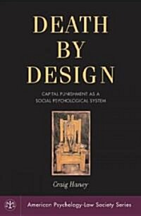 Death by Design: Capital Punishment as a Social Psychological System (Hardcover)