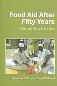 Food Aid After Fifty Years : Recasting its Role (Paperback)