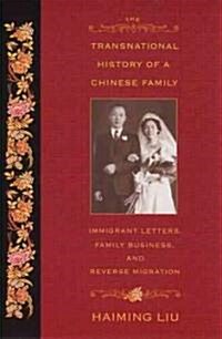 The Transnational History of a Chinese Family: Immigrant Letters, Family Business, and Reverse Migration (Paperback)