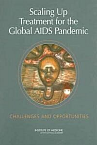 Scaling Up Treatment for the Global AIDS Pandemic: Challenges and Opportunities (Paperback)