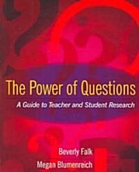 The Power of Questions: A Guide to Teacher and Student Research (Paperback)