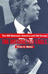 The Rift Between America and Old Europe : The Distracted Eagle (Paperback)