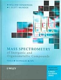 Mass Spectrometry of Inorganic and Organometallic Compounds: Tools - Techniques - Tips (Hardcover)