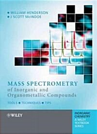 Mass Spectrometry of Inorganic and Organometallic Compounds: Tools - Techniques - Tips (Paperback)