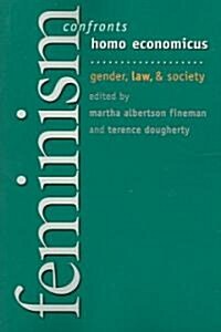Feminism Confronts Homo Economicus: Gender, Law, and Society (Paperback)