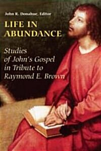 Life in Abundance: Studies of Johns Gospel in Tribute to Raymond E. Brown, S.S. (Paperback)