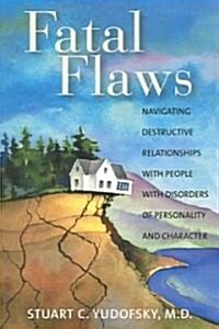 Fatal Flaws: Navigating Destructive Relationships with People with Disorders of Personality and Character (Paperback)